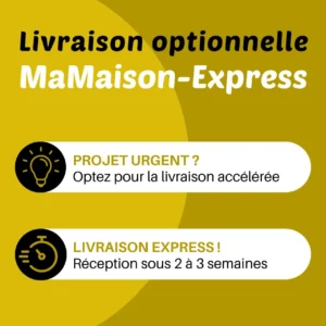 Service de livraison optionnelle MaMaison-EXPRESS pour une réception sous 2 à 3 semaines